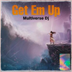 ดาวน์โหลดและฟังเพลง Get Em Up พร้อมเนื้อเพลงจาก Multiverse Dj