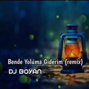 Dengarkan Bende Yoluma Giderim (Remix) lagu dari DJ BOYAN dengan lirik