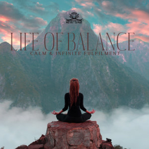 อัลบัม Life of Balance Calm & Infinite Fulfilment ศิลปิน Meditation Music Zone