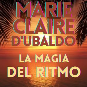 ดาวน์โหลดและฟังเพลง LA MAGIA DEL RITMO (The Rhythm Is Magic) พร้อมเนื้อเพลงจาก Marie Claire D'Ubaldo