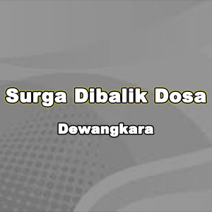 Dengarkan Surga Dibalik Dosa lagu dari Dewangkara dengan lirik