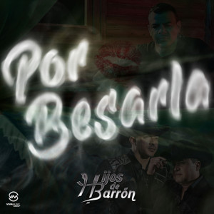 Listen to Por Besarla (Single) song with lyrics from Hijos De Barrón