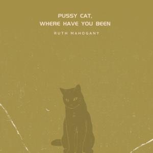 Album Pussy Cat, Where Have You Been from Ruth Mahogany