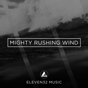 Eleven32 Music的專輯Mighty Rushing Wind