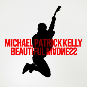 收聽Michael Patrick Kelly的Beautiful Madness歌詞歌曲