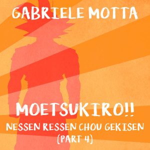 Album Moetsukiro!! Nessen Ressen Chou Gekisen (part. 4) (From "Dragon Ball Z") from Gabriele Motta