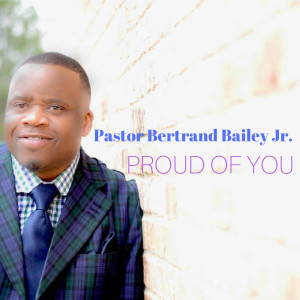 Listen to Proud of You song with lyrics from Bertrand Bailey Jr.