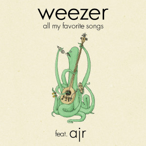 收聽Weezer的All My Favorite Songs (feat. AJR)歌詞歌曲