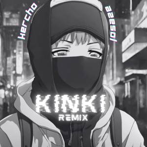 ดาวน์โหลดและฟังเพลง KINKI (Remix) พร้อมเนื้อเพลงจาก Kercho