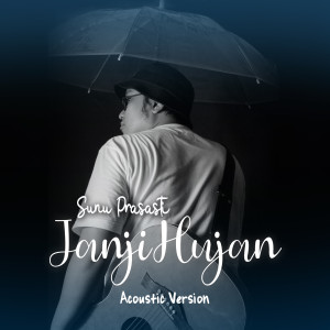 Dengarkan lagu Janji Hujan (Acoustic Version) nyanyian Sunu Prasasti dengan lirik