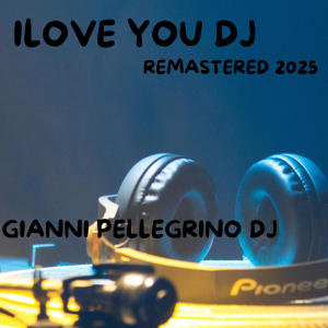 收聽Gianni Pellegrino的I LOVE YOU DJ歌詞歌曲