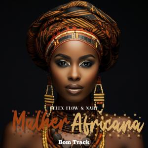 ดาวน์โหลดและฟังเพลง Mulher Africana (feat. Felex Flow & Narf) พร้อมเนื้อเพลงจาก Bom Track