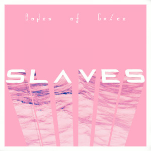 ดาวน์โหลดและฟังเพลง Slaves พร้อมเนื้อเพลงจาก Bones Of Grace