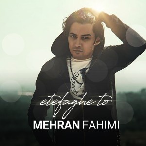 Listen to Etefaghe To song with lyrics from Mehran Fahimi