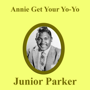 Album Annie Get Your Yo-Yo from Little Junior Parker