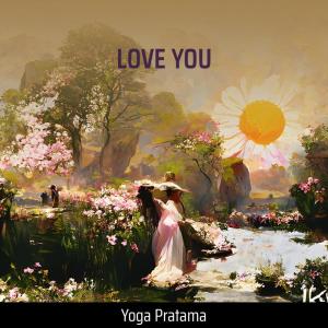 Dengarkan lagu Love You nyanyian Yoga Pratama dengan lirik