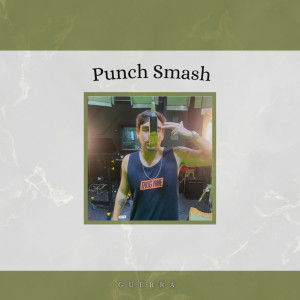 收聽Guerra的Punch Smash (Explicit)歌詞歌曲