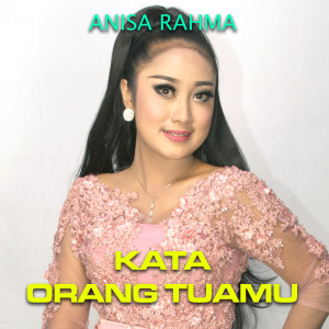 收听Anisa Rahma的Kata Orang Tuamu歌词歌曲