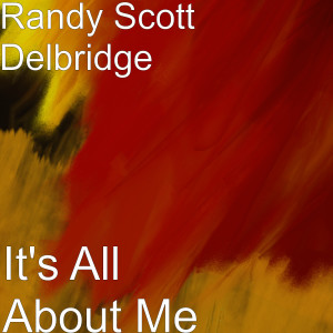 Listen to It's All About Me song with lyrics from Randy Scott Delbridge