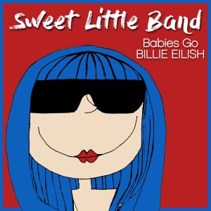 Sweet Little Band的專輯Babies Go Billie Eilish
