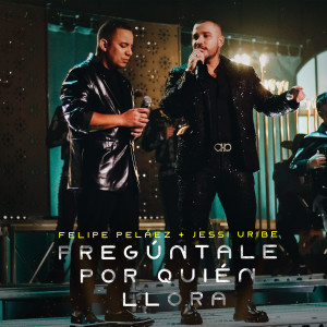 Album Pregúntale Por Quién Llora from Felipe Pelaez