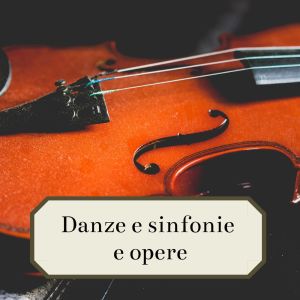 Album Danze e sinfonie e opere from Various