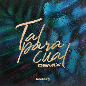 อัลบัม Tal Para Cual (Remix) ศิลปิน Treekoo