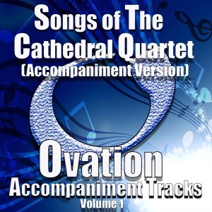 Ovation Accompaniment的專輯Songs of the Cathedral Quartet, Vol 1 (Accompaniment Versions)