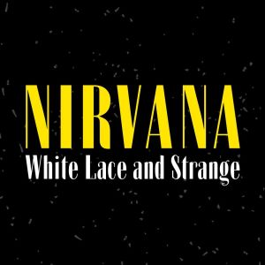 Nirvana的专辑White Lace and Strange: Nirvana