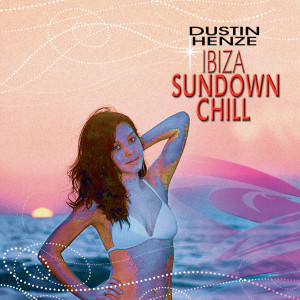 Album Ibiza Sundown Chill from Dustin Henze