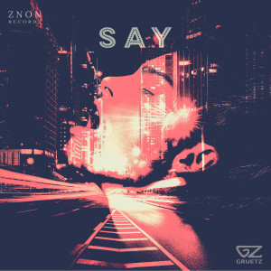 ดาวน์โหลดและฟังเพลง Say (其他) พร้อมเนื้อเพลงจาก Gruetz