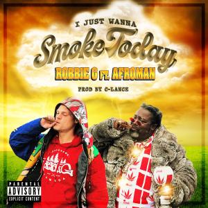 Robbie G的專輯I Just Wanna Smoke Today (feat. Afroman & C-Lance) [Explicit]