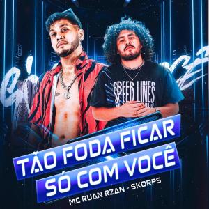 Album Tão Foda Ficar Só Com Você (Explicit) oleh MC RUAN RZAN
