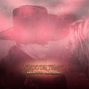 อัลบัม Aliado del tiempo ศิลปิน Sanmiguel Ranchero