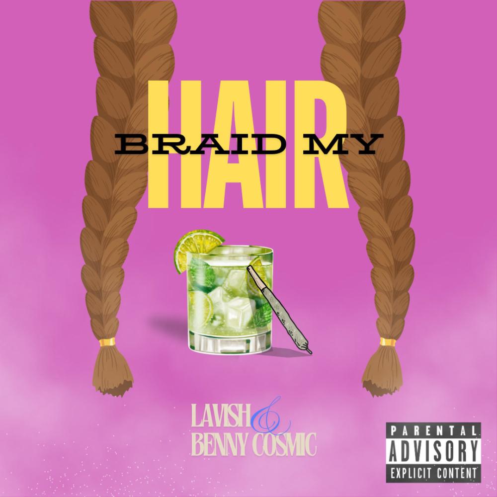 Braid My Hair (feat. Benny Cosmic) (Explicit)