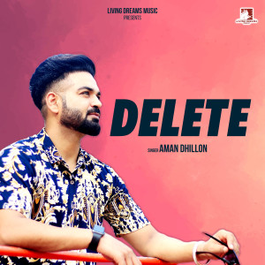 ดาวน์โหลดและฟังเพลง Delete พร้อมเนื้อเพลงจาก Aman Dhillon