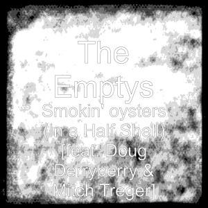 Listen to Smokin' oysters (In a Half Shell) [feat. Doug Derryberry & Mitch Treger] song with lyrics from The Emptys