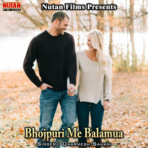 Listen to Bhojpuri Me Balamua song with lyrics from Dharmesh Sahani