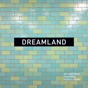Pet Shop Boys的专辑Dreamland (feat. Years & Years)