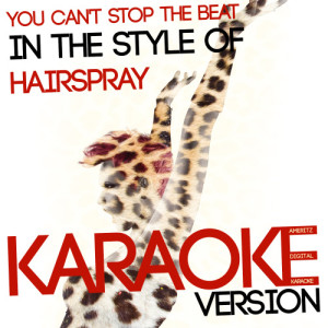 收聽Ameritz Digital Karaoke的You Can't Stop the Beat (In the Style of Hairspray) [Karaoke Version] (Karaoke Version)歌詞歌曲