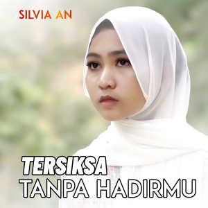 Dengarkan TERSIKSA TANPA HADIRMU lagu dari Silvia AN dengan lirik