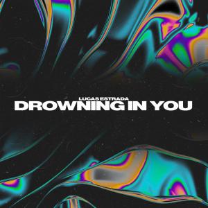 Listen to Drowning In You song with lyrics from Lucas Estrada