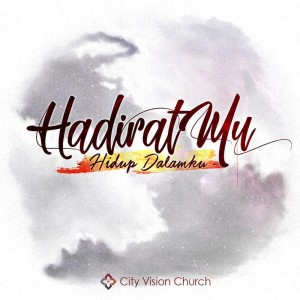 Dengarkan lagu Hadirat Mu Hidup Dalamku nyanyian City Vision Church dengan lirik