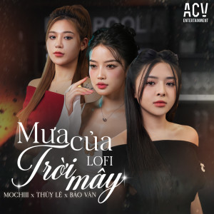 Listen to Mưa Của Trời Mây (Acv Lofi) song with lyrics from Thúy Lê