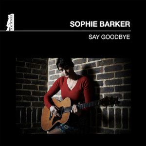 收聽Sophie Barker的Say Goodbye歌詞歌曲