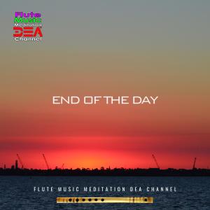 Album End of the day (Nature Sounds Version) from Flute Music Meditation DEA Channel