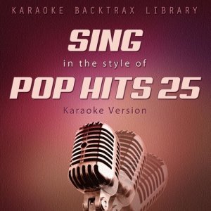 อัลบัม Sing in the Style of Pop Hits 25 (Karaoke Version) ศิลปิน Karaoke Backtrax Library