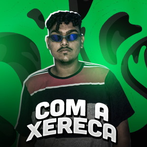 ดาวน์โหลดและฟังเพลง Com a Xereca (feat. Sargento Almeida) (Explicit) พร้อมเนื้อเพลงจาก Evinho o Proprio