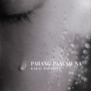 收聽Kakai Bautista的Parang Paalam Na歌詞歌曲