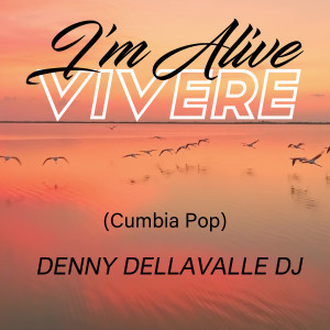 Listen to I'm Alive / Vivere (Cumbia Pop) song with lyrics from Denny Dellavalle DJ